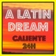 A LATIN DREAM - Caliente 24H
