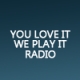 You Love It  We Play It Radio