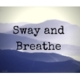 Sway and Breathe