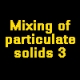 Mixing of particulate solids 3