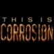 This is Corrosion